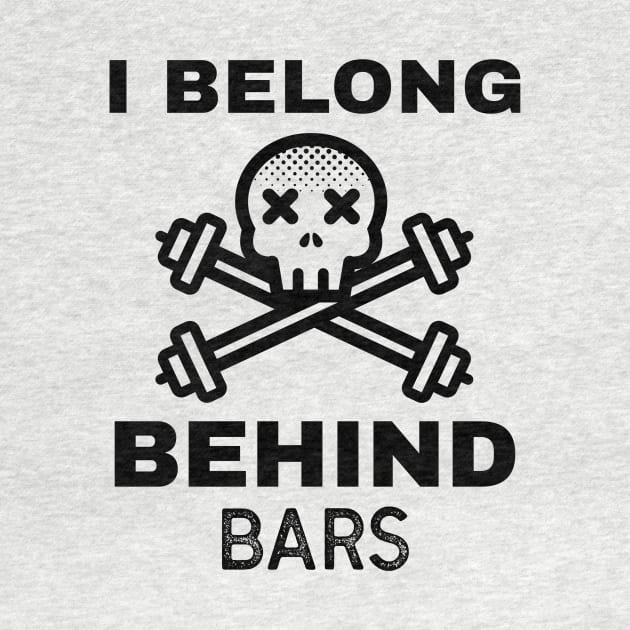 Funny Workout | I Belong Behind Bars by GymLife.MyLife
